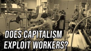 Both Sides: Does Capitalism Exploit Workers?