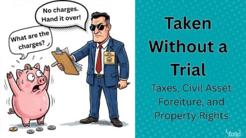 Taken Without a Trial: Taxes, Civil Asset Forfeiture, and Property Rights