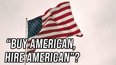 Both Sides: “Buy American, Hire American”?