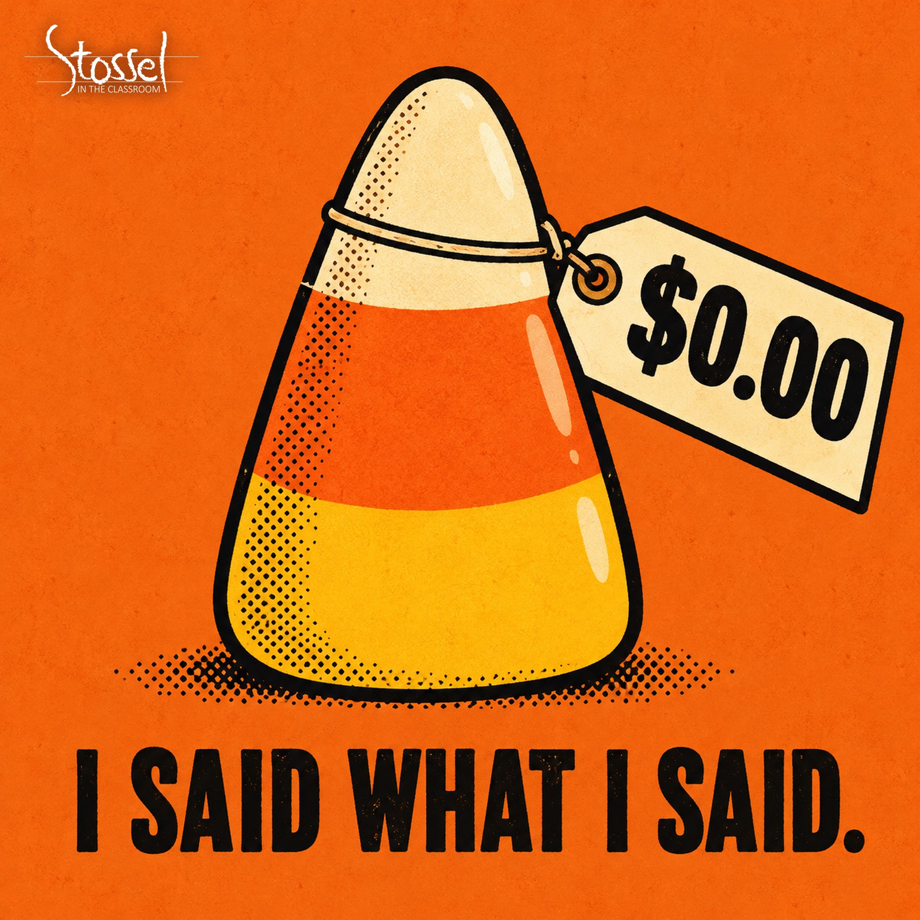 Priceless Candy Corn Statement SITC A giant piece of candy corn wears a price tag reading “$0.00” above the words “I said what I said.”